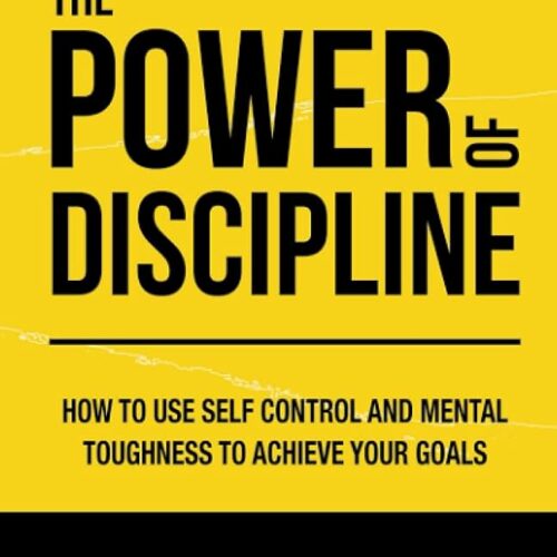 The Power of Discipline: How to Use Self Control by Daniel Walter