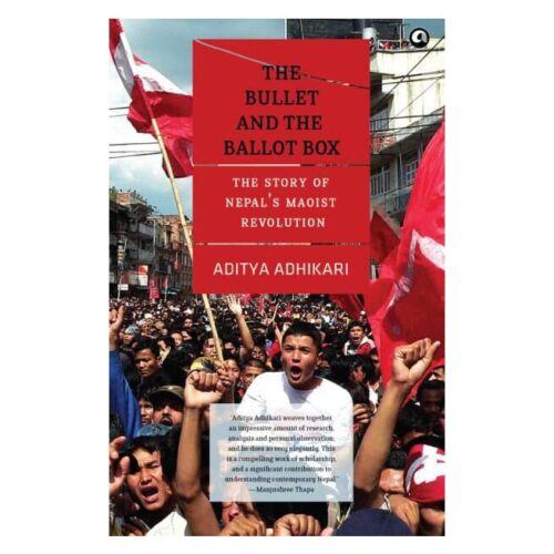 The Bullet and the Ballot Box: The Story of Nepal’s Maoist Revolution (Paperback )– by Aditya Adhikari