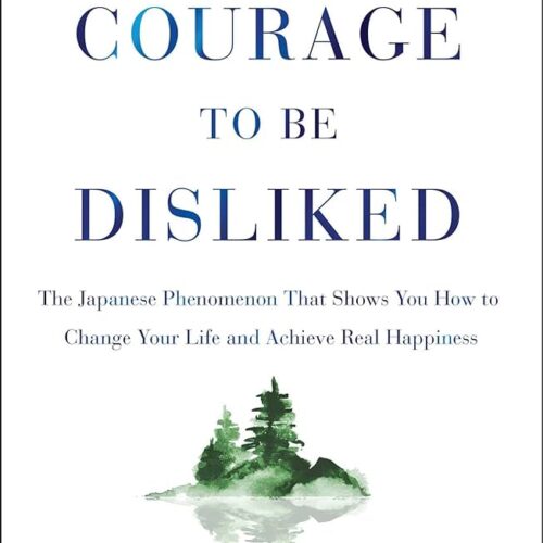 THE COURAGE TO BE DISLIKED Hardcover by ICHIRO KISHIMI (Copy)