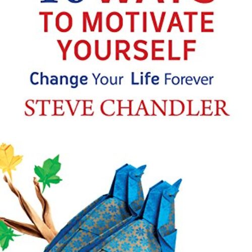 100 Ways to Motivate Yourself: Change Your Life Forever