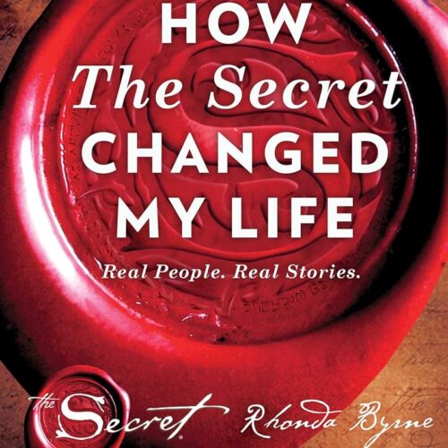 How The Secret Changed My Life: Real People. Real Stories